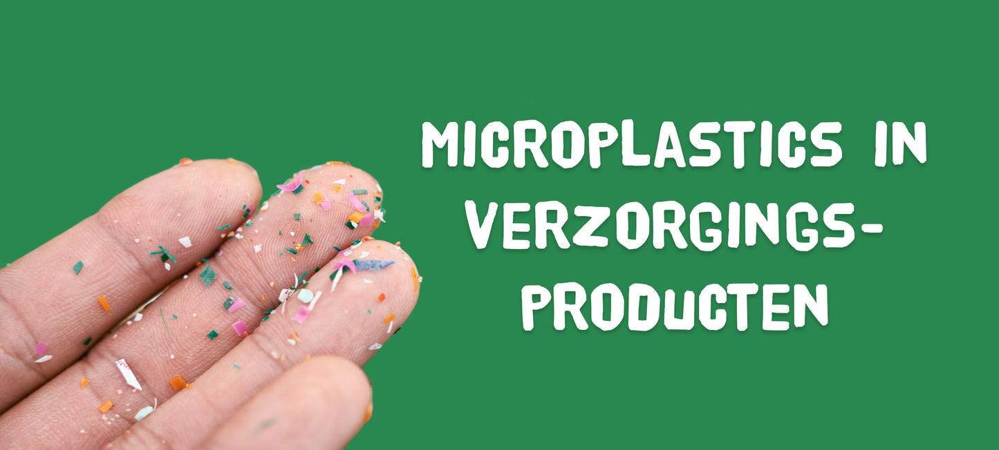 Microplastics in verzorgingsproducten: waarom vermijden en wat kies je wel?